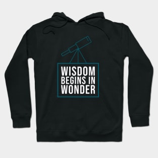 Wisdom begins in wonder - Socrates quote Hoodie